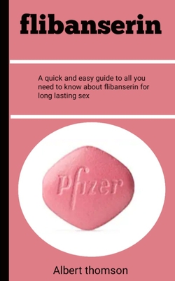 Flibanserin: A quick and easy guide to all you need to know about flibanserin for long lasting sex Cover Image