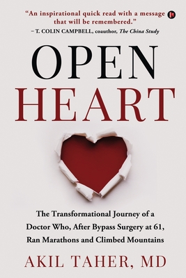Open Heart: The Transformational Journey of a Doctor Who, After Bypass Surgery at 61, Ran Marathons and Climbed Mountains By Akil Taher Cover Image