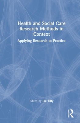 Health and Social Care Research Methods in Context: Applying Research to Practice Cover Image