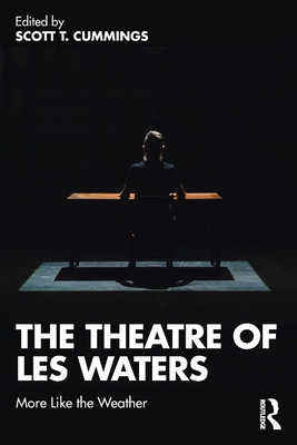 The Theatre of Les Waters: More Like the Weather By Scott T. Cummings Cover Image