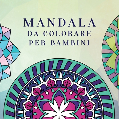 Mandala da colorare per bambini: Libro da colorare per bambini con Mandala divertimento, facili e rilassanti per ragazzi, ragazze e principianti By Young Dreamers Press Cover Image