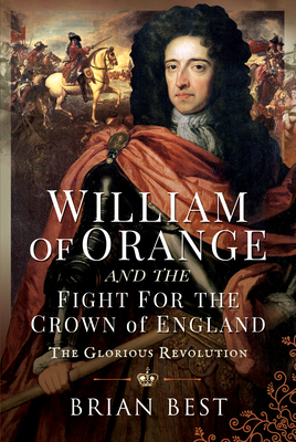 William of Orange and the Fight for the Crown of England: The Glorious Revolution Cover Image