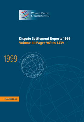 Dispute Settlement Reports 1999: Volume 3, Pages 949-1439 (World Trade Organization Dispute Settlement Reports) Cover Image
