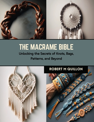 The Macrame Bible: Unlocking the Secrets of Knots, Bags, Patterns, and Beyond Cover Image