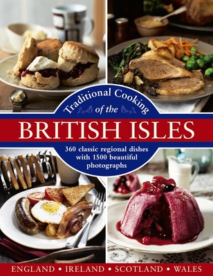 Traditional Cooking of the British Isles: England, Ireland, Scotland and Wales: 360 Classic Regional Dishes with 1500 Beautiful Photographs Cover Image