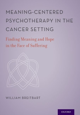 Meaning-Centered Psychotherapy in the Cancer Setting: Finding Meaning and Hope in the Face of Suffering Cover Image