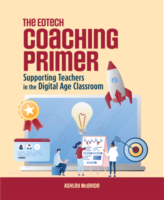 The Edtech Coaching Primer: Supporting Teachers in the Digital Age Classroom Cover Image