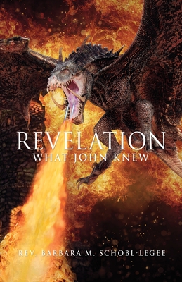 Revelation: What John Knew By Barbara M. Schobl-Legee, David Woods (Photographer) Cover Image