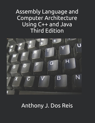 Assembly Language and Computer Architecture Using C++ and Java: Third Edition Cover Image