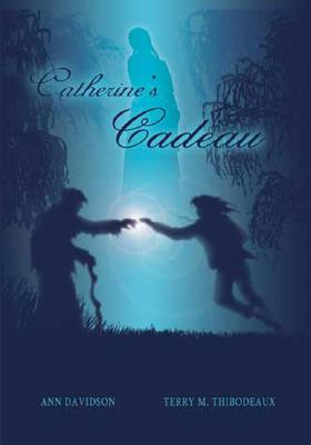 Catherine's Cadeau: A Novel By Ann Davidson, Terry M. Thibodeaux Cover Image