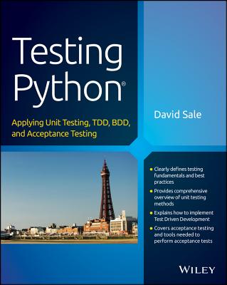 Testing Python: Applying Unit Testing, Tdd, BDD and Acceptance Testing By David Sale Cover Image