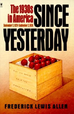 Since Yesterday: The 1930's in America, September 3, 1929 to September 3, 1939 By Frederick L. Allen Cover Image