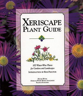 Xeriscape Plant Guide: 100 Water-Wise Plants for Gardens and Landscapes Cover Image