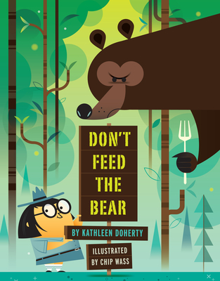 Don't Feed the Bear By Kathleen Doherty, Chip Wass (Illustrator) Cover Image