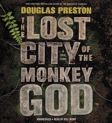 The Lost City of the Monkey God: A True Story By Douglas Preston, Bill Mumy (Read by) Cover Image