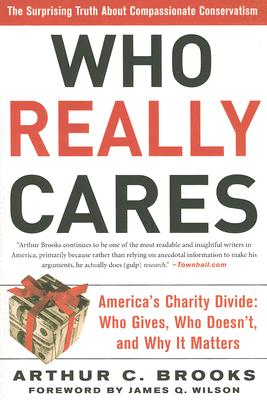 Who Really Cares: The Surprising Truth About Compassionate Conservatism -- America's Charity Divide -- Who Gives, Who Doesn't, and Why It Matters Cover Image