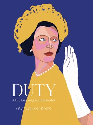 Duty: A Love Letter to Queen Elizabeth II By Owen Grant Innes Cover Image