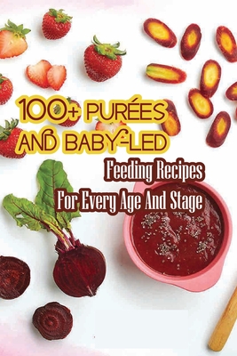 100+ Purées And Baby-led Feeding Recipes For Every Age And Stage: Meal Plans And Recipes By James Dougal Cover Image
