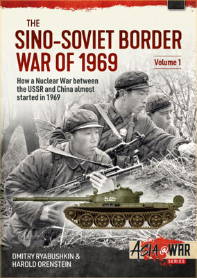 The Sino-Soviet Border War of 1969: Volume 1 - First Clash at Damansky Island (Asia@War) By Dmitry Ryabushkin, Harold Orenstein Cover Image