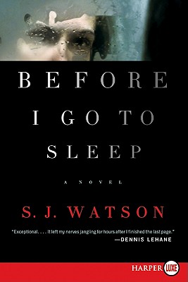 Before I Go To Sleep: A Novel