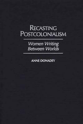 Recasting Postcolonialism (Studies in African Literature)