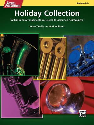 Accent on Performance Holiday Collection: 22 Full Band Arrangements Correlated to Accent on Achievement (Baritone Bass Clef) By John O'Reilly (Arranged by), Mark Williams (Arranged by) Cover Image