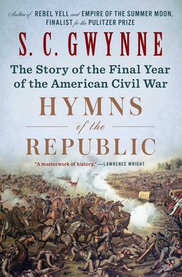 Hymns of the Republic: The Story of the Final Year of the American Civil War By S. C. Gwynne Cover Image