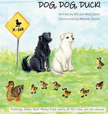Dog, Dog, Duck! By Molly Davis, Bill Davis (Editor), Michelle Boerio (Illustrator) Cover Image