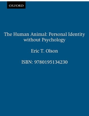 The Human Animal: Personal Identity without Psychology (Philosophy of Mind)