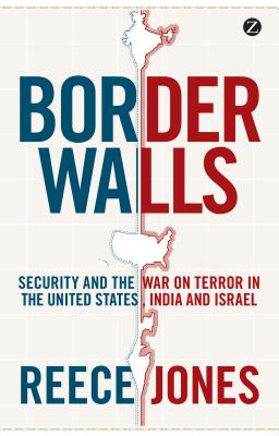 Border Walls: Security and the War on Terror in the United States, India, and Israel By Reece Jones Cover Image