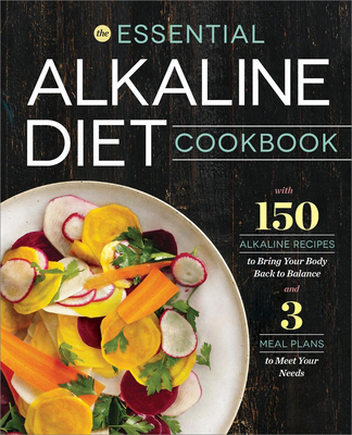 The Essential Alkaline Diet Cookbook: 150 Alkaline Recipes to Bring Your Body Back to Balance Cover Image