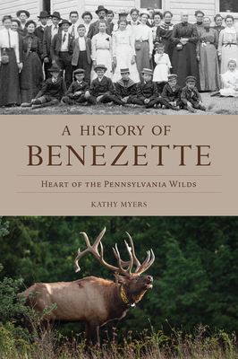 A History of Benezette: Heart of the Pennsylvania Wilds (Brief History)