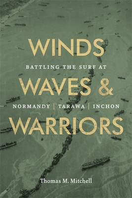 Winds, Waves, and Warriors: Battling the Surf at Normandy, Tarawa, and Inchon Cover Image