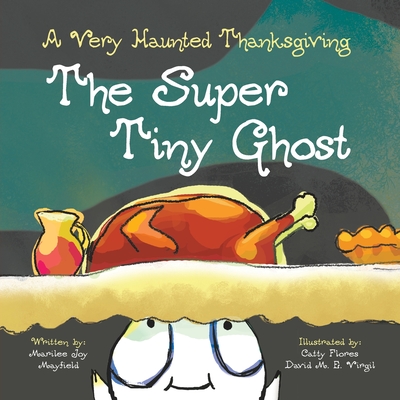 The Super Tiny Ghost: A Very Haunted Thanksgiving Cover Image