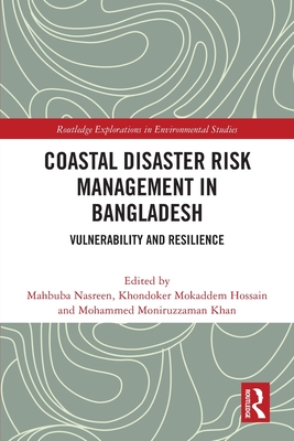 Coastal Disaster Risk Management in Bangladesh: Vulnerability and Resilience (Routledge Explorations in Environmental Studies) Cover Image