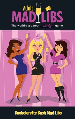 Bachelorette Bash Mad Libs: World's Greatest Word Game (Adult Mad Libs)