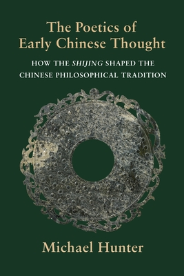The Poetics of Early Chinese Thought: How the Shijing Shaped the Chinese Philosophical Tradition Cover Image
