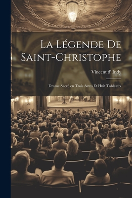 La légende de Saint-Christophe: Drame sacré en trois actes et huit tableaux Cover Image