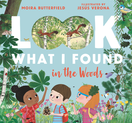 Look What I Found in the Woods By Moira Butterfield, Jesus Verona (Illustrator) Cover Image