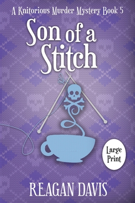 Son of a Stitch: A Knitorious Murder Mystery Book 5 By Reagan Davis Cover Image