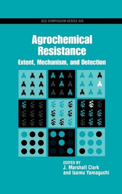 Agrochemical Resistance: Extent, Mechanism, and Detection (ACS Symposium #808) Cover Image