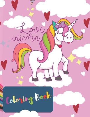 Love Unicorn Coloring Book: Unicorn, Princesses, Caticorn and Baby Unicorn Children's Coloring Book for Girls age 4-8 years old Preschool Aged Kid Cover Image