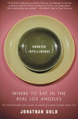 Counter Intelligence: Where to Eat in the Real Los Angeles Cover Image