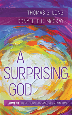 A Surprising God: Advent Devotions for an Uncertain Time By Thomas G. Long, Donyelle C. McCray Cover Image