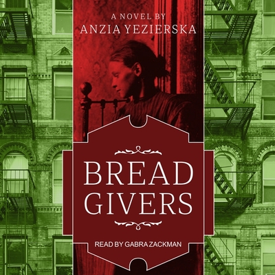 Bread Givers: A Novel 3rd Edition By Anzia Yezierska, Gabra Zackman (Read by) Cover Image