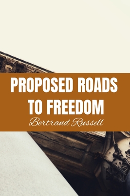 PROPOSED ROADS TO FREEDOM Bertrand Russell: Classic Literature Published 1918 By S. M. B. (Foreword by), Bertrand Russell Cover Image