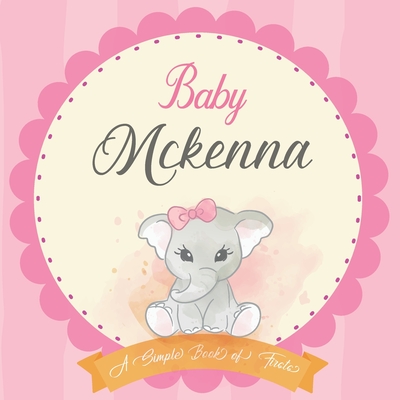 Baby Mckenna A Simple Book of Firsts: First Year Baby Book a Perfect Keepsake Gift for All Your Precious First Year Memories