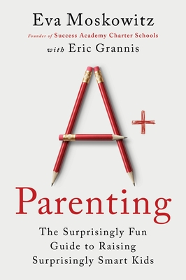 A+ Parenting: The Surprisingly Fun Guide to Raising Surprisingly Smart Kids Cover Image
