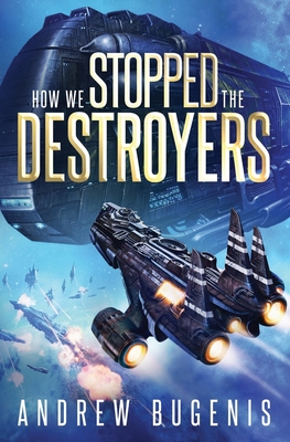 How We Stopped the Destroyers By Andrew Bugenis Cover Image