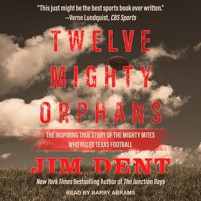 Twelve Mighty Orphans: The Inspiring True Story of the Mighty Mites Who Ruled Texas Football Cover Image